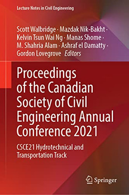 Proceedings Of The Canadian Society Of Civil Engineering Annual Conference 2021: Csce21 Hydrotechnical And Transportation Track (Lecture Notes In Civil Engineering, 250)