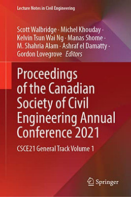 Proceedings Of The Canadian Society Of Civil Engineering Annual Conference 2021: Csce21 General Track Volume 1 (Lecture Notes In Civil Engineering, 239)