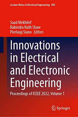 Innovations In Electrical And Electronic Engineering: Proceedings Of Iceee 2022, Volume 1 (Lecture Notes In Electrical Engineering, 893)