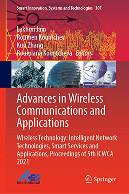 Advances In Wireless Communications And Applications: Wireless Technology: Intelligent Network Technologies, Smart Services And Applications, ... Innovation, Systems And Technologies, 307)