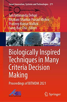 Biologically Inspired Techniques In Many Criteria Decision Making: Proceedings Of Bitmdm 2021 (Smart Innovation, Systems And Technologies, 271)