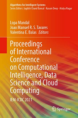 Proceedings Of International Conference On Computational Intelligence, Data Science And Cloud Computing: Iem-Icdc 2021 (Algorithms For Intelligent Systems)