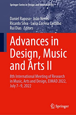 Advances In Design, Music And Arts Ii: 8Th International Meeting Of Research In Music, Arts And Design, Eimad 2022, July 79, 2022 (Springer Series In Design And Innovation, 25)