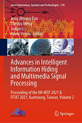Advances In Intelligent Information Hiding And Multimedia Signal Processing: Proceeding Of The Iih-Msp 2021 & Fitat 2021, Kaohsiung, Taiwan, Volume 2 (Smart Innovation, Systems And Technologies, 278)