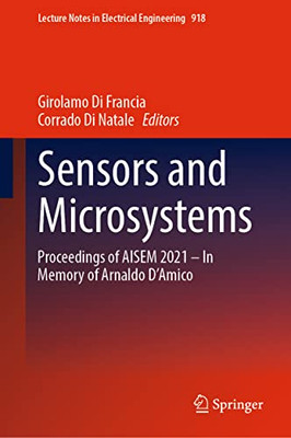 Sensors And Microsystems: Proceedings Of Aisem 2021  In Memory Of Arnaldo DAmico (Lecture Notes In Electrical Engineering, 918)