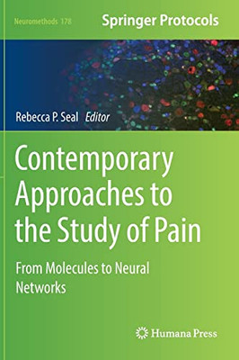 Contemporary Approaches To The Study Of Pain: From Molecules To Neural Networks (Neuromethods, 178)