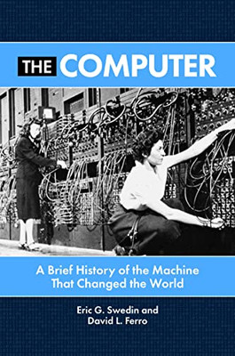 The Computer: A Brief History Of The Machine That Changed The World