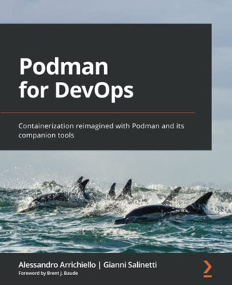 Podman For Devops: Containerization Reimagined With Podman And Its Companion Tools