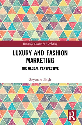 Luxury And Fashion Marketing: The Global Perspective (Routledge Studies In Marketing)