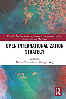 Open Internationalization Strategy (Routledge Frontiers In The Development Of International Business, Management And Marketing)