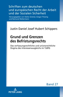 Grund Und Grenzen Des Befristungsrechts (Schriften Zum Deutschen Und Europäischen Recht Der Arbeit Und Der Sozialen Sicherheit) (German Edition)