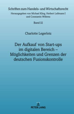 Der Aufkauf Von Start-Ups Im Digitalen Bereich (Schriften Zum Handels Und Wirtschaftsrecht, 32) (German Edition)