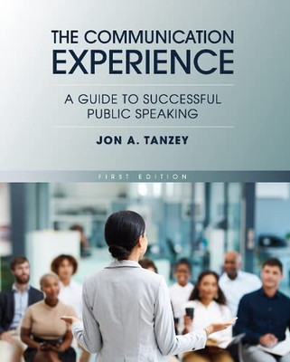 The Communication Experience: A Guide To Successful Public Speaking