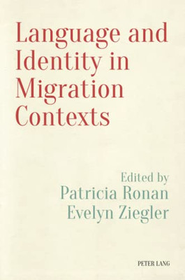 Language And Identity In Migration Contexts (Language, Migration And Identity, 5)