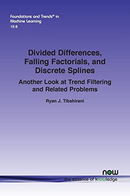 Divided Differences, Falling Factorials, And Discrete Splines: Another Look At Trend Filtering And Related Problems (Foundations And Trends(R) In Machine Learning)
