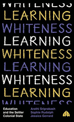 Learning Whiteness: Education And The Settler Colonial State