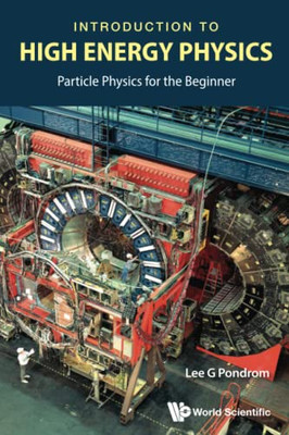 Introduction To High Energy Physics: Particle Physics For The Beginner