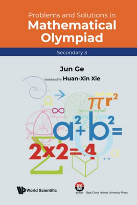 Problems And Solutions In Mathematical Olympiad (Secondary 3) (Mathematical Olympiad Series, 17)