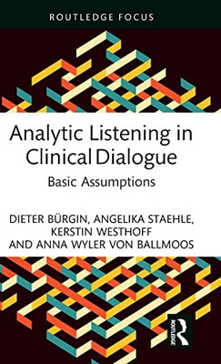 Analytic Listening In Clinical Dialogue (Routledge Focus On Mental Health)