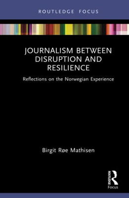 Journalism Between Disruption And Resilience (Disruptions)