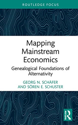 Mapping Mainstream Economics (Economics And Humanities)