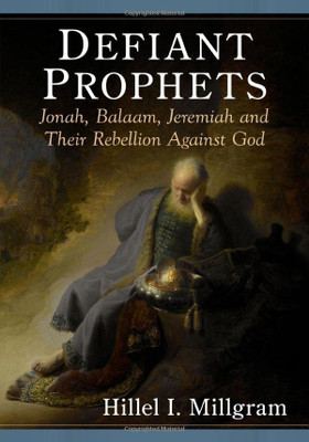 Defiant Prophets: Jonah, Balaam, Jeremiah And Their Rebellion Against God