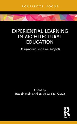 Experiential Learning In Architectural Education (Routledge Focus On Design Pedagogy)