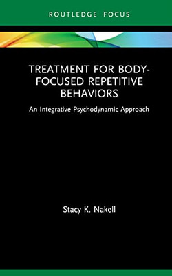 Treatment For Body-Focused Repetitive Behaviors (Routledge Focus On Mental Health)