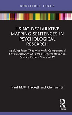 Using Declarative Mapping Sentences In Psychological Research: Applying Facet Theory In Multi-Componential Critical Analyses Of Female Representation ... And Tv (Routledge Research In Psychology)