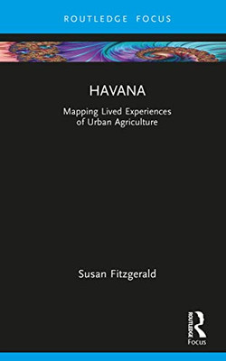 Havana: Mapping Lived Experiences Of Urban Agriculture (Built Environment City Studies)