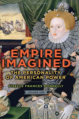 Empire Imagined: The Personality Of American Power (1)
