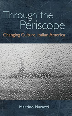 Through The Periscope: Changing Culture, Italian America (Suny Series In Italian/American Culture)