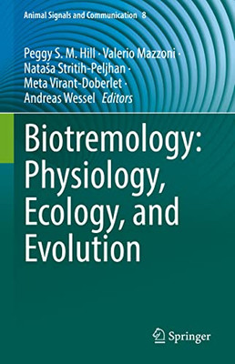 Biotremology: Physiology, Ecology, And Evolution (Animal Signals And Communication, 8)