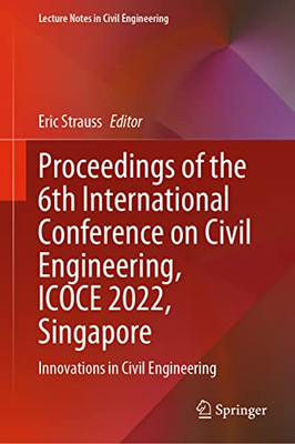 Proceedings Of The 6Th International Conference On Civil Engineering, Icoce 2022, Singapore: Innovations In Civil Engineering (Lecture Notes In Civil Engineering, 276)