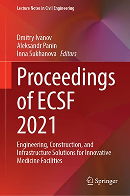 Proceedings Of Ecsf 2021: Engineering, Construction, And Infrastructure Solutions For Innovative Medicine Facilities (Lecture Notes In Civil Engineering, 257)