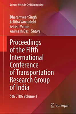 Proceedings Of The Fifth International Conference Of Transportation Research Group Of India: 5Th Ctrg Volume 1 (Lecture Notes In Civil Engineering, 218)