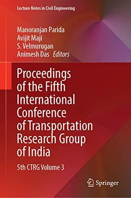 Proceedings Of The Fifth International Conference Of Transportation Research Group Of India: 5Th Ctrg Volume 3 (Lecture Notes In Civil Engineering, 220)
