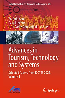 Advances In Tourism, Technology And Systems: Selected Papers From Icotts 2021, Volume 1 (Smart Innovation, Systems And Technologies, 293)