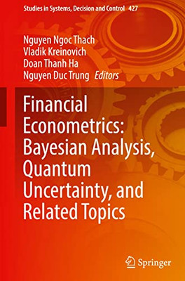 Financial Econometrics: Bayesian Analysis, Quantum Uncertainty, And Related Topics (Studies In Systems, Decision And Control, 427)