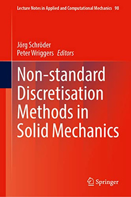 Non-Standard Discretisation Methods In Solid Mechanics (Lecture Notes In Applied And Computational Mechanics, 98)