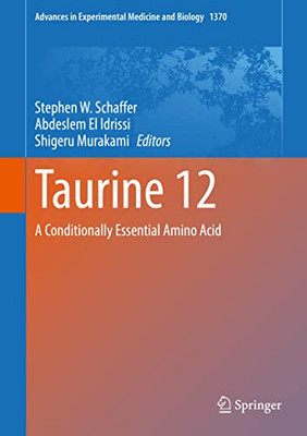 Taurine 12: A Conditionally Essential Amino Acid (Advances In Experimental Medicine And Biology, 1370)