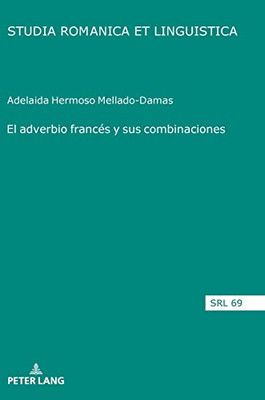 El Adverbio Francés Y Sus Combinaciones (Studia Romanica Et Linguistica, 69) (Spanish Edition)