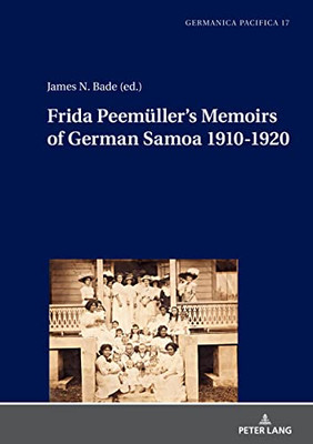 Frida Peemueller's Memoirs Of German Samoa 1910-1920 (Germanica Pacifica, 17)