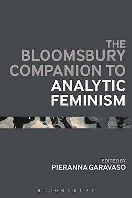 The Bloomsbury Companion To Analytic Feminism (Bloomsbury Companions)