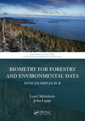 Biometry For Forestry And Environmental Data: With Examples In R (Chapman & Hall/Crc Applied Environmental Statistics)