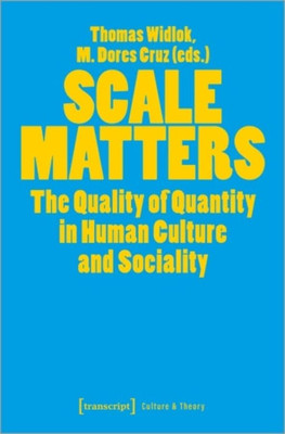 Scale Matters: The Quality Of Quantity In Human Culture And Sociality (Culture & Theory) Scale Matters: The Quality Of Quantity In Human Culture And Sociality (Culture & Theory)