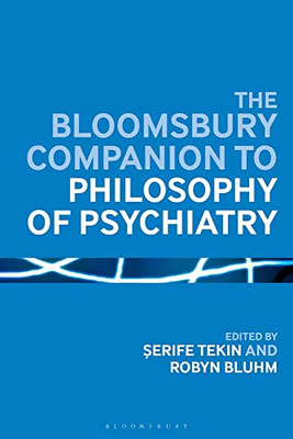 The Bloomsbury Companion To Philosophy Of Psychiatry (Bloomsbury Companions)