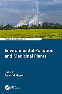 Environmental Pollution And Medicinal Plants: Impacts And Adaptation Responses (Exploring Medicinal Plants)