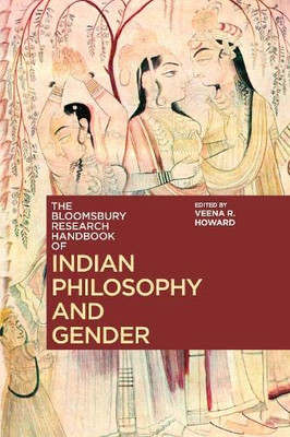 The Bloomsbury Research Handbook Of Indian Philosophy And Gender (Bloomsbury Research Handbooks In Asian Philosophy)