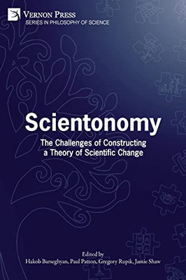 Scientonomy: The Challenges Of Constructing A Theory Of Scientific Change (Philosophy Of Science)